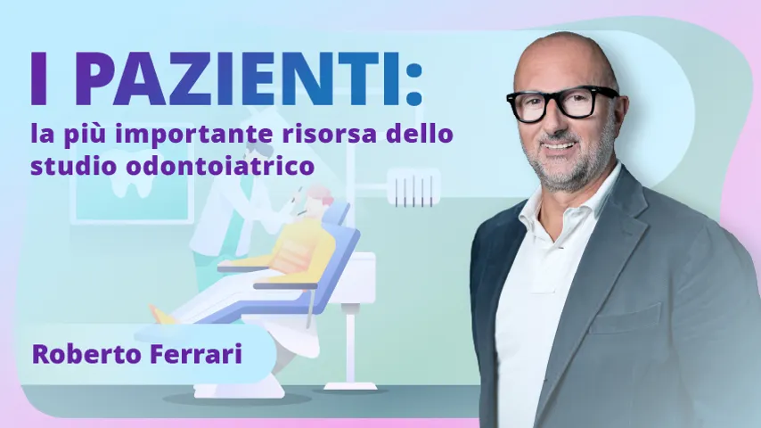 I pazienti: la più importante risorsa dello studio odontoiatrico
