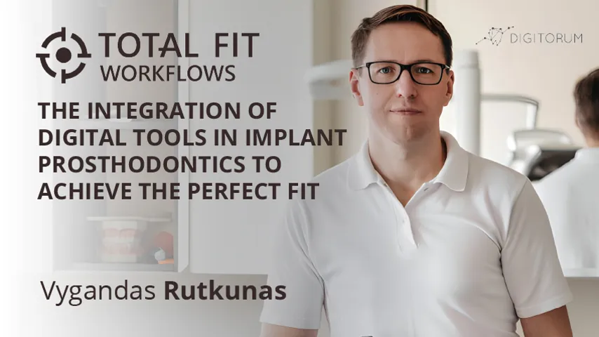 TOTAL FIT WORKFLOWS - The Integration of Digital Tools in Implant Prosthodontics to Achieve the Perfect Fit