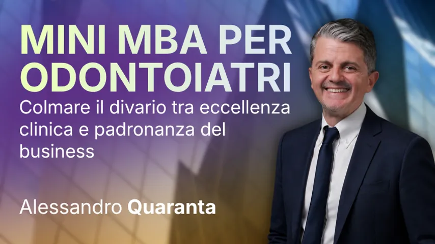 MINI MBA PER ODONTOIATRI: Colmare il divario tra eccellenza clinica e padronanza del business