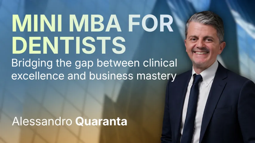 MINI MBA for Dentists: Bridging the gap between clinical excellence and business mastery