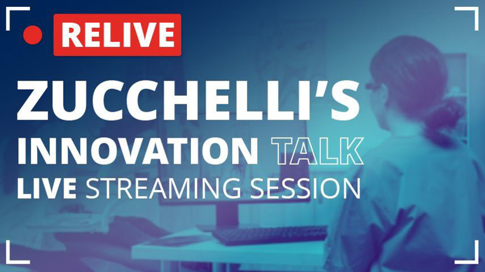 ReLIVE - Zucchelli’s “Innovation Talk”